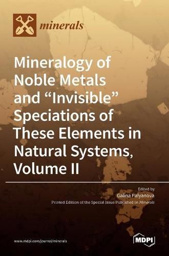 Cover image for Mineralogy of Noble Metals and Invisible Speciations of These Elements in Natural Systems, Volume II