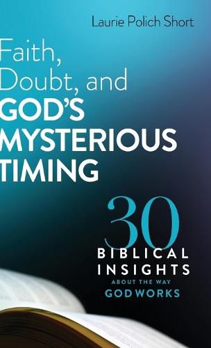 Cover image for Faith, Doubt, and God's Mysterious Timing: 30 Biblical Insights about the Way God Works