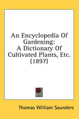 An Encyclopedia of Gardening: A Dictionary of Cultivated Plants, Etc. (1897)