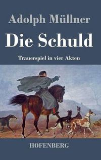 Cover image for Die Schuld: Trauerspiel in vier Akten