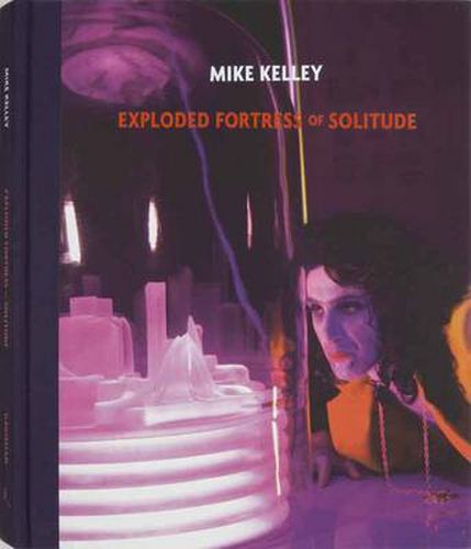 Cover image for Mike Kelley: Exploded Fortress of Solitude