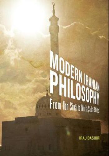 Cover image for Modern Iranian Philosophy: From Ibn Sina to Mulla Sadra Shirazi