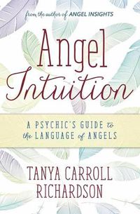 Cover image for Angel Intuition: A Psychic's Guide to the Language of Angels