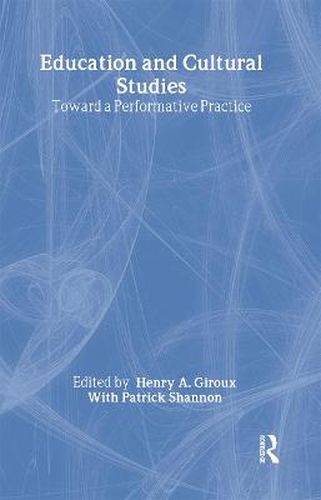 Cover image for Education and Cultural Studies: Toward a Performative Practice