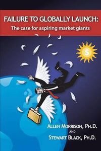 Cover image for Failure to Globally Launch: The Case for Aspiring Market Giants