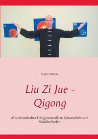 Cover image for Liu Zi Jue - Qigong: Mit chinesischer Heilgymnastik zu Gesundheit und Wohlbefinden