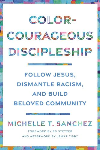 Color-Courageous Discipleship: Follow Jesus, Dismantle Racism, and Build Beloved Community