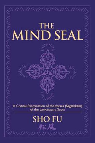 Cover image for The Mind Seal: A Critical Examination of the Verses (Sagathakam) of the Lankatavara Sutra