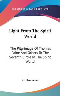 Cover image for Light from the Spirit World: The Pilgrimage of Thomas Paine and Others to the Seventh Circle in the Spirit World