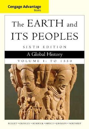 Cover image for Cengage Advantage Books: The Earth and Its Peoples, Volume I: To 1550: A Global History