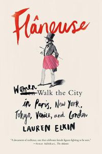 Cover image for Flaneuse: Women Walk the City in Paris, New York, Tokyo, Venice, and London