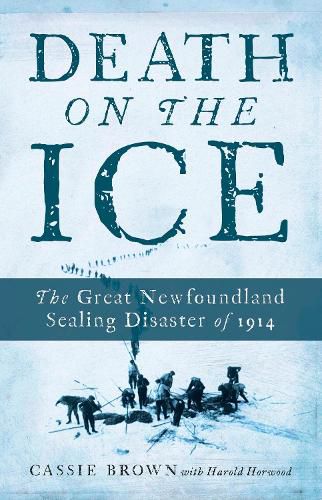 Cover image for Death on the Ice: The Great Newfoundland Sealing Disaster of 1914