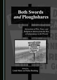 Cover image for Both Swords and Ploughshares: Interactions of War, Peace, and Religion in America from the War of Independence to the Present