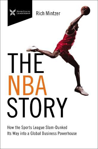 Cover image for The NBA Story: How the Sports League Slam-Dunked Its Way into a Global Business Powerhouse