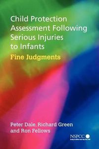 Cover image for Child Protection Assessment Following Serious Injuries to Infants: Fine Judgements