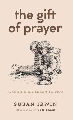 The Gift of Prayer: Teaching Children to Pray