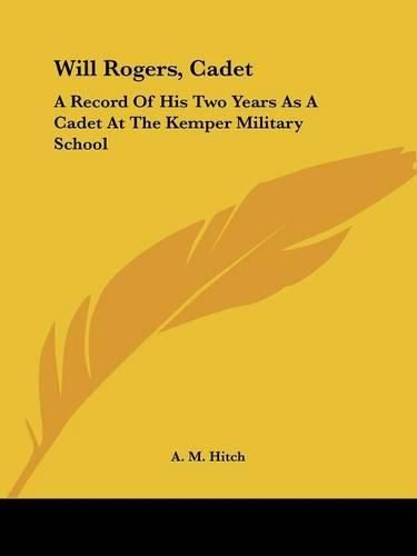 Cover image for Will Rogers, Cadet: A Record of His Two Years as a Cadet at the Kemper Military School