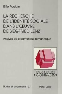 Cover image for La Recherche de L'Identitae Sociale Dans L'Uvre de Siegfried Lenz: Analyse de Pragmatique Romanesque