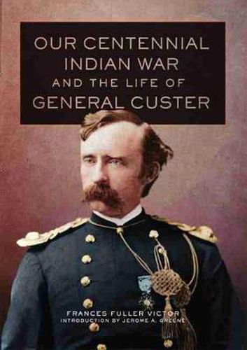 Cover image for Our Centennial Indian War and the Life of General Custer