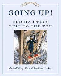 Cover image for Going Up!: Elisha Otis's Trip to the Top