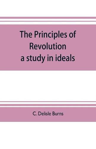 The principles of revolution: a study in ideals