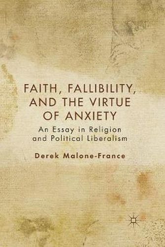 Cover image for Faith, Fallibility, and the Virtue of Anxiety: An Essay in Religion and Political Liberalism