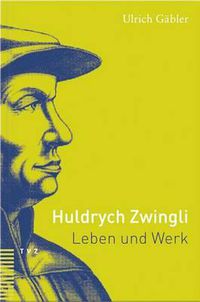 Cover image for Huldrych Zwingli: Leben Und Werk