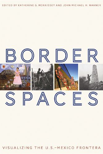 Border Spaces: Visualizing the U.S.-Mexico Frontera