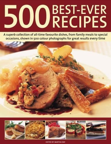 Cover image for 500 Best-Ever Recipes: A superb collection of all-time favourite dishes, from family meals to special occasions, shown in 500 colour photographs for great results every time