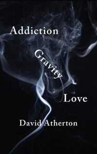 Cover image for Addiction, Gravity, Love: Discovering Hope and Success in Recovery