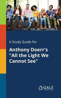 Cover image for A Study Guide for Anthony Doerr's All the Light We Cannot See
