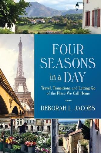 Cover image for Four Seasons in a Day: Travel, Transitions and Letting Go of the Place We Call Home