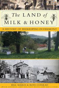 Cover image for The Land of Milk and Honey: A History of Beekeeping in Vermont