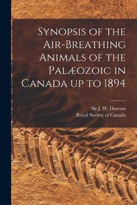 Cover image for Synopsis of the Air-breathing Animals of the Palaeozoic in Canada up to 1894 [microform]