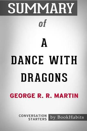 Summary of A Dance with Dragons by George R. R. Martin: Conversation Starters