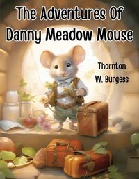 Cover image for The Adventures Of Danny Meadow Mouse