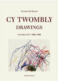 Cover image for Cy Twombly - Drawings. Cat. Rais. Vol. 7: 1980-1989