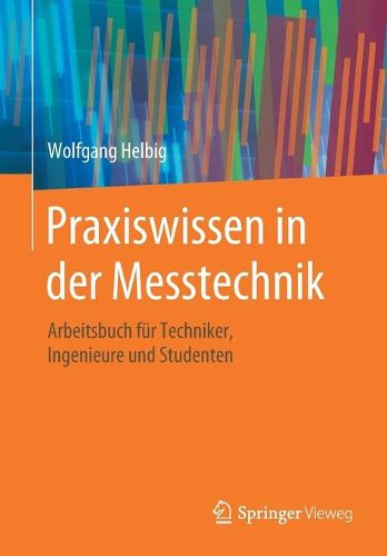 Cover image for Praxiswissen in der Messtechnik: Arbeitsbuch fur Techniker, Ingenieure und Studenten