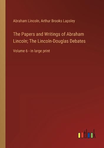 Cover image for The Papers and Writings of Abraham Lincoln; The Lincoln-Douglas Debates