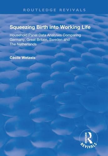 Cover image for Squeezing Birth into Working Life: Household Panel Data Analyses Comparing Germany, Great Britain, Sweden and The Netherlands