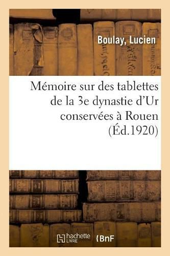 Cover image for Memoire Sur Des Tablettes de la 3e Dynastie d'Ur Conservees A Rouen