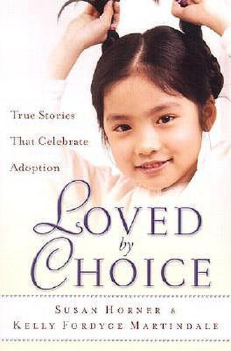 Cover image for Loved By Choice: True Stories That Celebrate Adoption