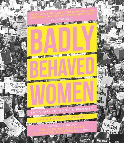 Cover image for Badly Behaved Women: The Story of Modern Feminism