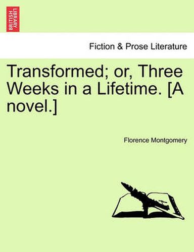 Cover image for Transformed; Or, Three Weeks in a Lifetime. [A Novel.]