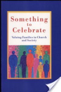 Cover image for Something to Celebrate: Valuing Families in Church and Society