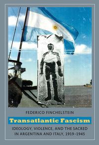 Cover image for Transatlantic Fascism: Ideology, Violence, and the Sacred in Argentina and Italy, 1919-1945