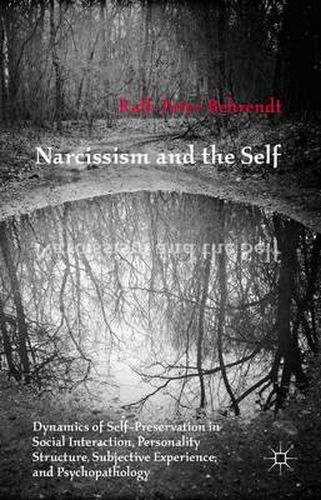 Cover image for Narcissism and the Self: Dynamics of Self-Preservation in Social Interaction, Personality Structure, Subjective Experience, and Psychopathology