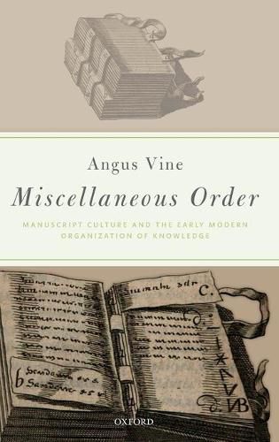 Cover image for Miscellaneous Order: Manuscript Culture and the Early Modern Organization of Knowledge