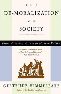 Cover image for The De-moralization Of Society: From Victorian Virtues to Modern Values