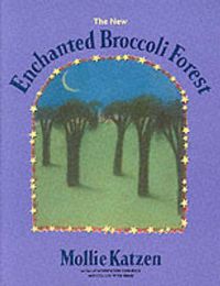 Cover image for The New Enchanted Broccoli Forest: [A Cookbook]